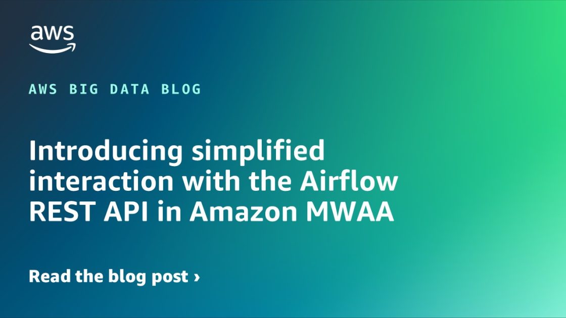 在 Amazon MWAA 中简化与 Airflow REST API 的交互 大数据博客